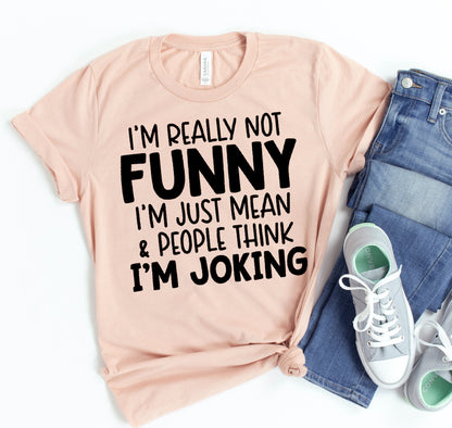 I'm Really Not Funny T-shirt
