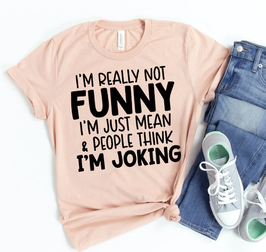 I'm Really Not Funny T-shirt